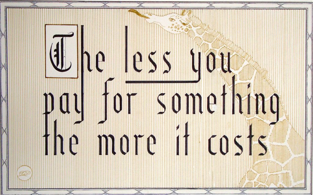 A Floyd saying in calligraphy with a giraffe drawn in the background. "The less you pay for something the more it costs."
